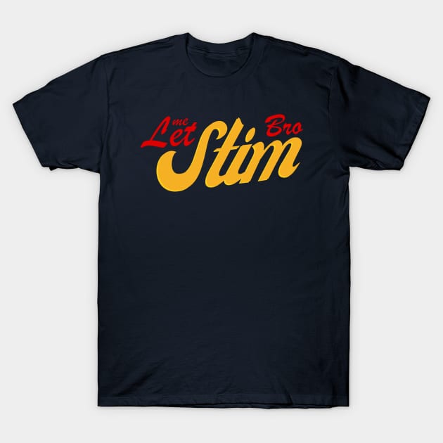 JUST LET ME STIM BRO T-Shirt by Lolane